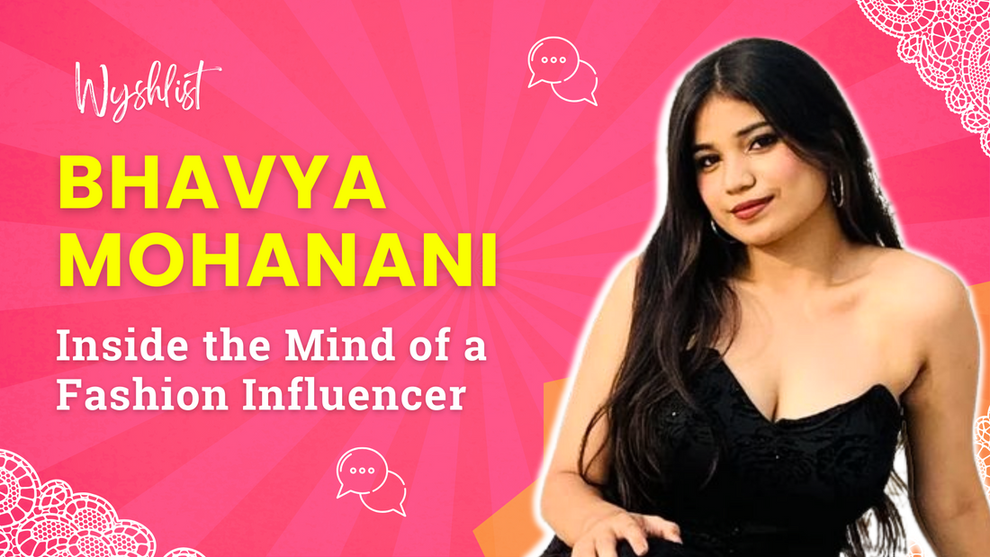 Explore Bhavya Mohanani's journey – student, dancer, and fashion influencer. Discover her insights, inspirations, and collaboration with Wyshlist.