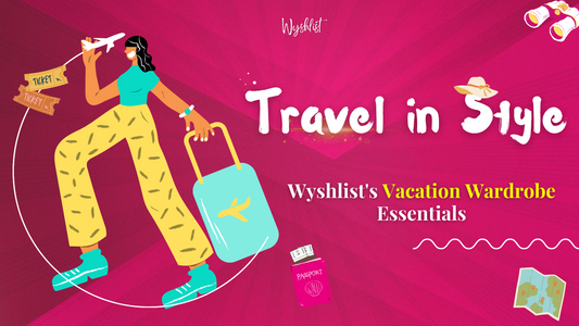 Travel in Style: Wyshlist's Vacation Wardrobe Essentials 