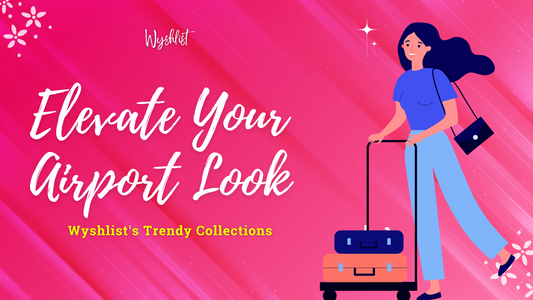 Elevate Your Airport Look with Wyshlist's Trendy Collections